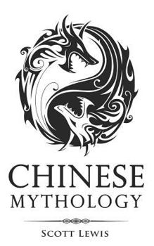 Paperback Chinese Mythology: Classic Stories of Chinese Myths, Gods, Goddesses, Heroes, and Monsters Book