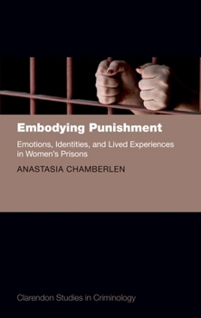 Hardcover Embodying Punishment: Emotions, Identities, and Lived Experiences in Women's Prisons Book