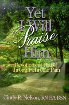 Hardcover Yet I Will Praise Him: Devotions of Praise Through Chronic Pain Book