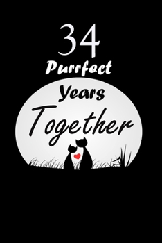 Paperback 34 Purrfect years Together: Celebrate Personalized Notebook Journal For valentines day gifts, Commitment day To Write In Gift For Kitten cat Lover Book