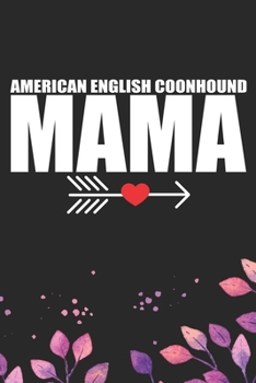 American English Coonhound Mama: Cool American English Coonhound Dog Mom Journal Notebook - Funny American English Coonhound Dog Notebook - American English Coonhound Owner Gifts. 6 x 9 in 120 pages