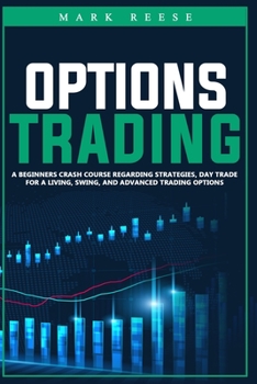 Paperback Options trading: A beginners crash course regarding strategies, day trade for a living, swing, and advanced trading options Book