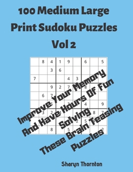 Paperback 100 Medium Large Print Sudoku Puzzles Vol 2: Improve Your Memory And Have Hours Of Fun Solving These Brain Teasing Puzzles [Large Print] Book