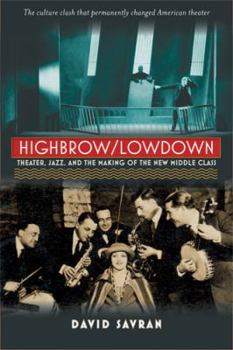 Hardcover Highbrow/Lowdown: Theater, Jazz, and the Making of the New Middle Class Book