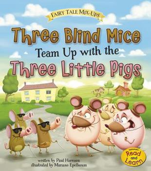 Three Blind Mice Team Up with the Three Little Pigs - Book  of the Fairy Tale Mix-ups