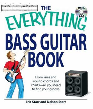 Paperback The Everything Bass Guitar Book: From Lines and Licks to Chords and Charts--All You Need to Find Your Groove [With CD] Book
