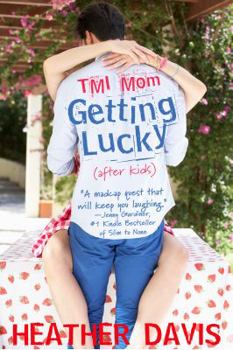 TMI Mom Getting Lucky - Book #2 of the TMI Mom