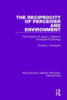 Paperback The Reciprocity of Perceiver and Environment: The Evolution of James J. Gibson's Ecological Psychology Book