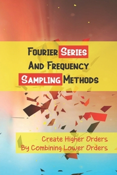 Paperback Fourier Series And Frequency Sampling Methods: Create Higher Orders By Combining Lower Orders: Elliptical (Cauer) Iir Filters Book