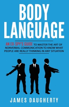 Paperback Body Language: An Ex-SPY's Guide to Master the Art of Nonverbal Communication to Know What People Are Really Thinking in Any Book