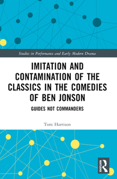 Paperback Imitation and Contamination of the Classics in the Comedies of Ben Jonson: Guides Not Commanders Book