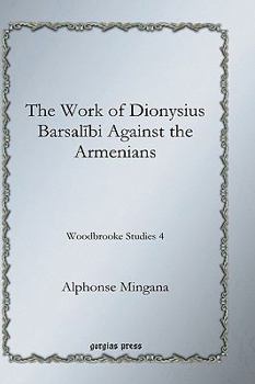 Hardcover The Work of Dionysius Barsalibi Against the Armenians Book