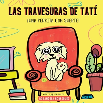 Paperback Las travesuras de Tatí: ¡Una perrita con suerte! [Spanish] Book