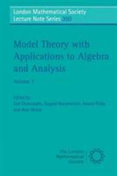 Model Theory with Applications to Algebra and Analysis: Volume 2 - Book #350 of the London Mathematical Society Lecture Note
