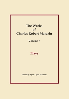 Plays, Works of Charles Robert Maturin, Vol. 7