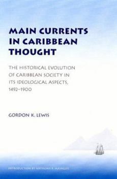 Paperback Main Currents in Caribbean Thought: The Historical Evolution of Caribbean Society in Its Ideological Aspects, 1492?1900 Book