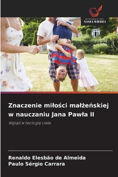 Znaczenie milosci malzenskiej w nauczaniu Jana Pawla II (Polish Edition)
