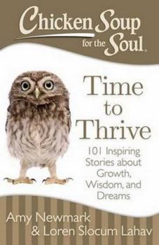 Paperback Chicken Soup for the Soul: Time to Thrive: 101 Inspiring Stories about Growth, Wisdom, and Dreams Book