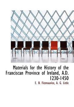 Paperback Materials for the History of the Franciscan Province of Ireland, A.D. 1230-1450 [Large Print] Book