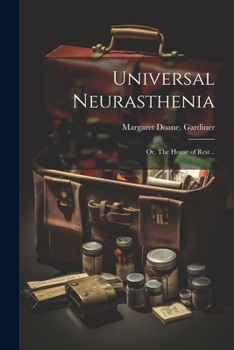 Paperback Universal Neurasthenia; or, The House of Rest .. Book