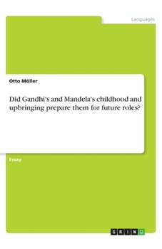 Did Gandhi's and Mandela's childhood and upbringing prepare them for future roles?
