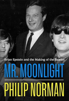 MR Moonlight: Brian Epstein and the Making of the Beatles