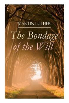 Paperback The Bondage of the Will: Luther's Reply to Erasmus' On Free Will Book