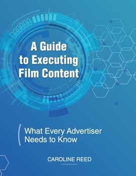 Paperback A Guide to Executing Film Content : What Every Advertiser Needs to Know Book