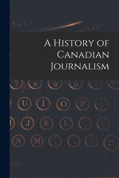 Paperback A History of Canadian Journalism Book