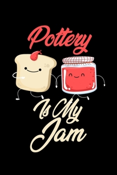 Pottery is My Jam: Funny Pottery Journal (Diary, Notebook) Christmas & Birthday Gift for Pottery Enthusiasts