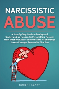 Paperback Narcissistic Abuse: A Step-By-Step Guide to Dealing and Understanding Narcissistic Personalities, Recover From Emotional Abuse and Unhealt Book