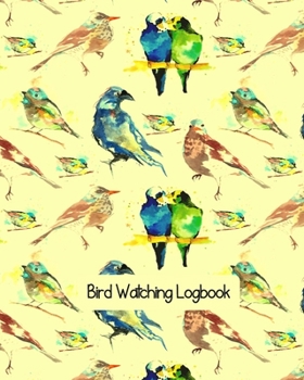 Paperback Bird Watching Log Book: Bird Watching Journal NoteBook Diary, Unique Gift for Birders and Bird Watchers, Love Birds on Yellow Book