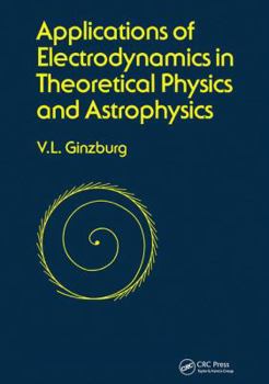 Hardcover Applications of Electrodynamics in Theoretical Physics and Astrophysics Book
