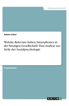 Paperback Welche Relevanz haben Smartphones in der heutigen Gesellschaft? Eine Analyse aus Sicht der Sozialpsychologie [German] Book