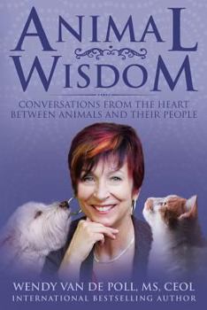 Paperback Animal Wisdom: Conversations From The Heart Between Animals and Their People Book