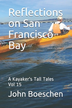 Paperback Reflections on San Francisco Bay: A Kayaker's Tall Tales: Vol 15 Book