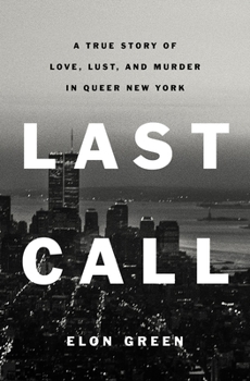 Hardcover Last Call: A True Story of Love, Lust, and Murder in Queer New York Book