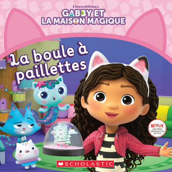 Paperback Gabby Et La Maison Magique: La Boule À Paillettes [French] Book
