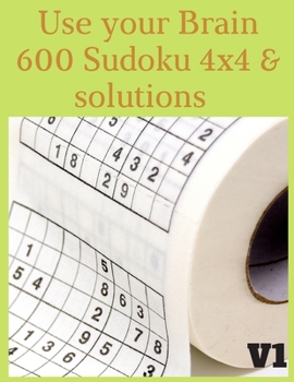 Paperback Use your Brain 600 Sudoku 4x4 & solutions: Sudoku puzzle book Volume 1 Book