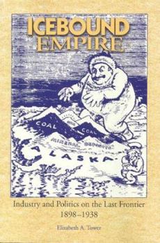 Paperback Icebound Empire: Industry and Politics on the Last Frontier 1898-1938 Book