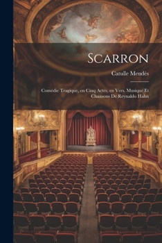 Paperback Scarron; comédie tragique, en cinq actes, en vers. Musique et chansons de Reynaldo Hahn [French] Book