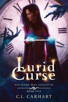 Lurid Curse: A Paranormal Fantasy Saga - Book #5 of the His Name Was Augustin