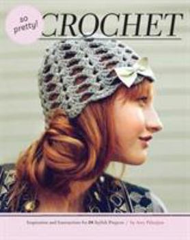 Hardcover So Pretty! Crochet: Inspiration and Instructions for 24 Stylish Projects Book