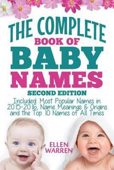 Paperback Baby Names: The Complete Book of the Best Baby Names: Thousands of Names - Most Popular Names of 2014/2015 - Obscure Names - Name Book