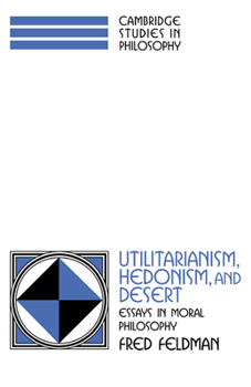 Paperback Utilitarianism, Hedonism, and Desert: Essays in Moral Philosophy Book