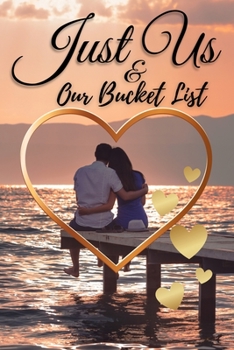 Paperback Just Us & Our Bucket List: A Creative and Inspirational Book with 50 Engaging Dating Ideas and Adventures for Couples Book