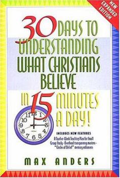 Paperback 30 Days to Understanding What Christians Believe in 15 Minutes a Day: Expanded Edition Book