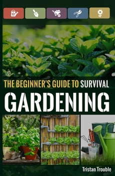 Paperback The Beginner's Guide to Survival Gardening: The Beginner's Guide to Survival Gardening Book