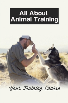 Paperback All About Animal Training: Your Training Course: Wildlife Animal Training Book