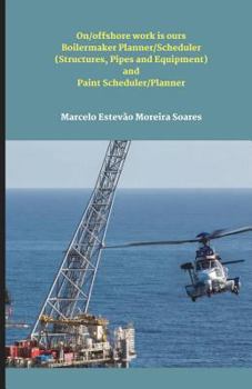 Paperback On/Offshore Work Is Ours Boilermaker Planner/Scheduler (Structures, Pipes and Equipment) and Paint Scheduler/Planner Book